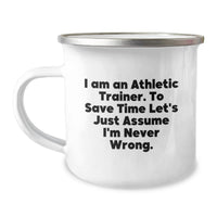 Load image into Gallery viewer, Funny Athletic Trainer Gifts for Men - Gifts from Dad - Unique Father's Day Camping Mug for Athlete - I Am An Athletic Trainer To Save Time Let's Just Assume I'm Never Wrong - Image 1