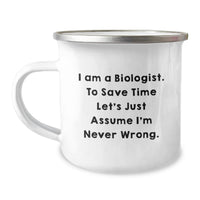 Load image into Gallery viewer, Funny Biologist Gifts for Mom, 'I Am A Biologist. To Save Time Let's Just Assume I'm Never Wrong.' Camping Mug, Unique Mother's Day Unique Gift from Family - Image 1