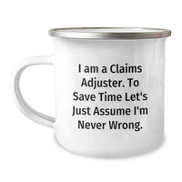Load image into Gallery viewer, Funny Claims Adjuster Gifts from Family, Unique Mother's Day Unique Gifts for Claims Adjuster Men, Camping Mug with 'I Am A Claims Adjuster. To Save Time Let's Just Assume I'm Never Wrong.' Quote - Image 1