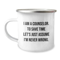 Load image into Gallery viewer, Funny Counselor Gifts from Men to Women Unique Mother's Day Unique Gifts - I Am A Counselor. To Save Time Let's Just Assume I'm Never Wrong. Camping Mug - Image 1