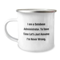 Load image into Gallery viewer, Funny Database Administrator Gifts for Mom - Mother's Day Unique Mug, I Am A DBA to Save Time Let's Assume I'm Never Wrong, 12 oz Stainless Steel Enamel Camping Coffee Mug - Image 1