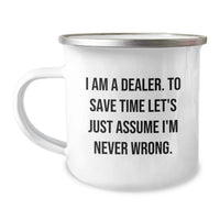 Load image into Gallery viewer, Funny Dealer Gifts, Birthday Unique Gifts for Dealers, Camping Mug with 'I Am A Dealer. To Save Time Let's Just Assume I'm Never Wrong.' Quote - Image 1