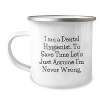 Load image into Gallery viewer, Funny Dental Hygienist Gifts from Friends for Men, Unique Camping Mug for Dad on Father's Day, 'I Am A Dental Hygienist. To Save Time Let's Just Assume I'm Never Wrong.' - Image 1
