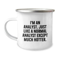 Load image into Gallery viewer, Funny Analyst Gifts, I&#39;m An Analyst. Just Like A Normal Analyst Except Much Hotter., Birthday Unique Gifts from Friends to Men, Camping Mug for Analyst - Image 1
