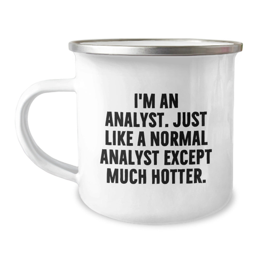 Funny Analyst Gifts, I'm An Analyst. Just Like A Normal Analyst Except Much Hotter., Birthday Unique Gifts from Friends to Men, Camping Mug for Analyst - Image 1