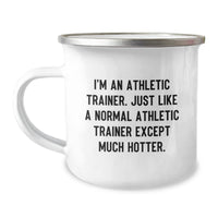 Load image into Gallery viewer, Funny Athletic Trainer Gifts for Men from Friends, Unique Camping Mug for Graduation, I&#39;m An Athletic Trainer. Just Like A Normal Athletic Trainer Except Much Hotter. - Image 1
