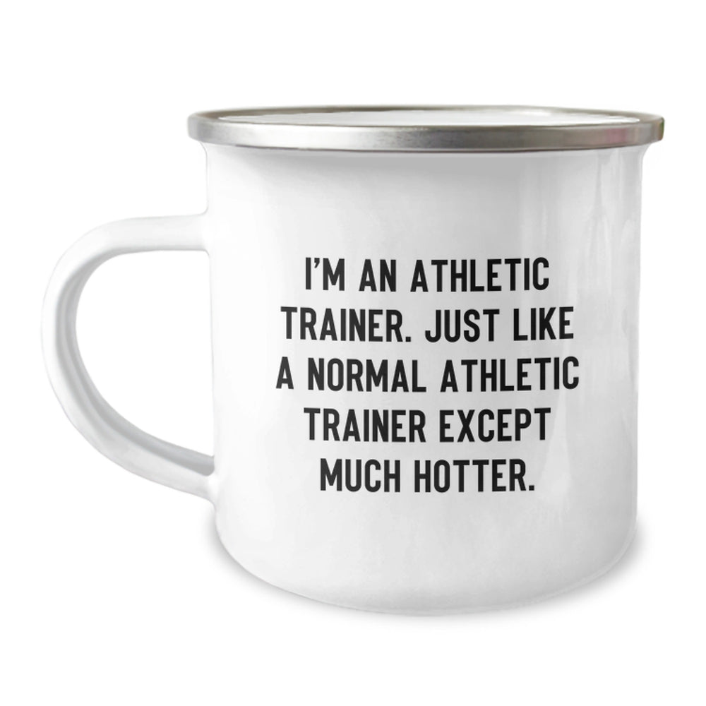 Funny Athletic Trainer Gifts for Men from Friends, Unique Camping Mug for Graduation, I'm An Athletic Trainer. Just Like A Normal Athletic Trainer Except Much Hotter. - Image 1