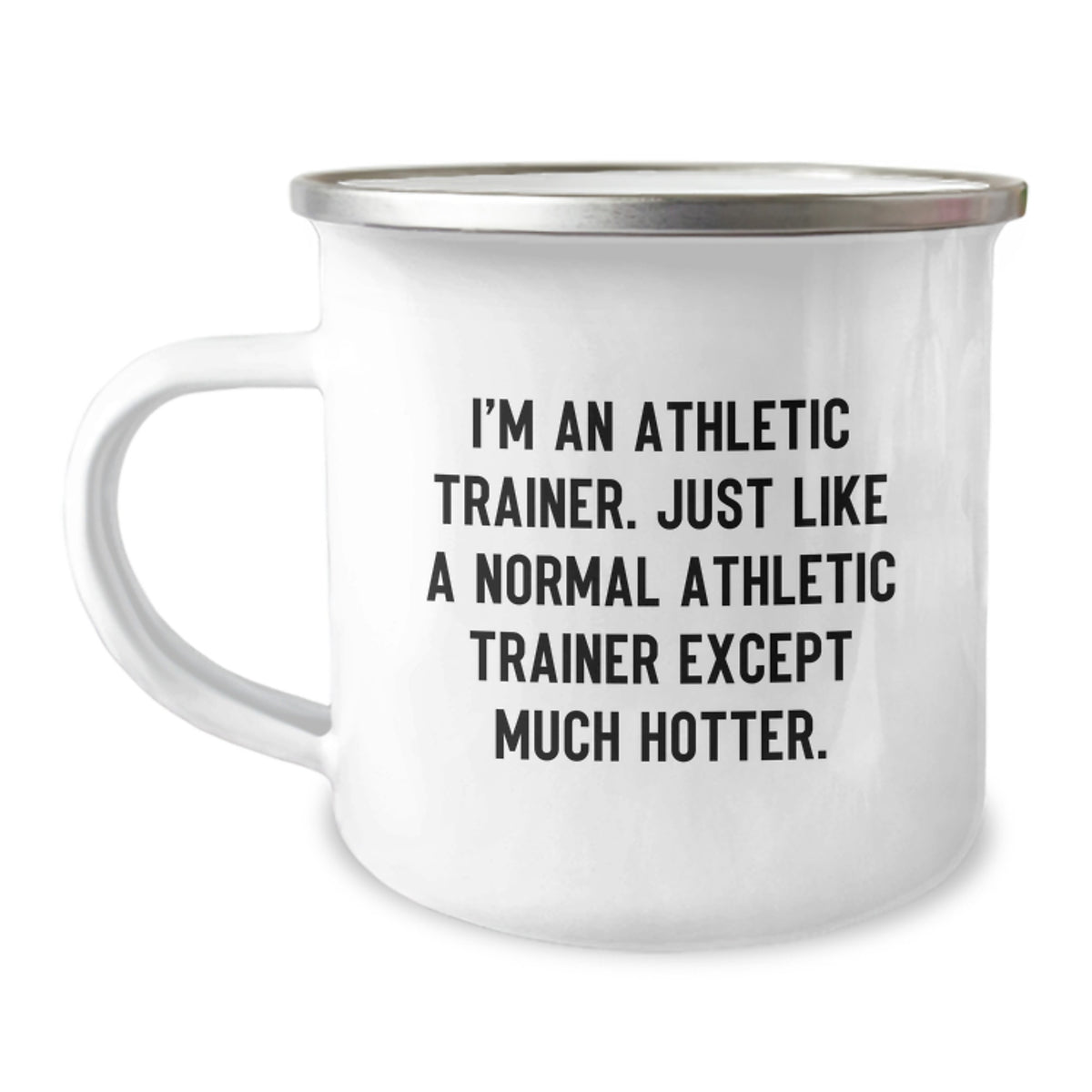 Funny Athletic Trainer Gifts for Men from Friends, Unique Camping Mug for Graduation, I'm An Athletic Trainer. Just Like A Normal Athletic Trainer Except Much Hotter. - Image 1