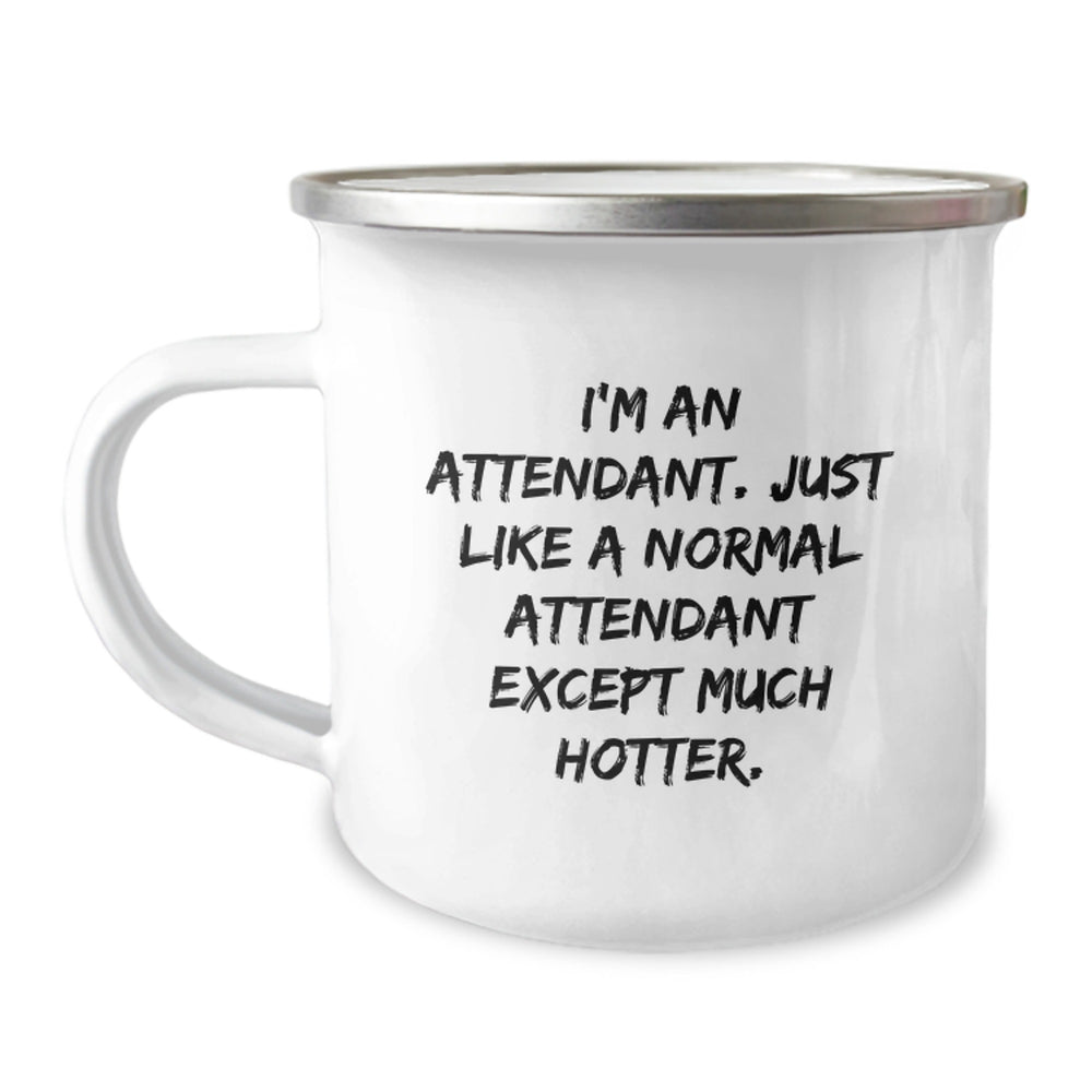 Funny Attendant Gifts from Men to Coworkers, Unique Graduation Mugs for Attendants, Camping Mug with Quote 'I'm An Attendant. Just Like A Normal Attendant Except Much Hotter.' - Image 1