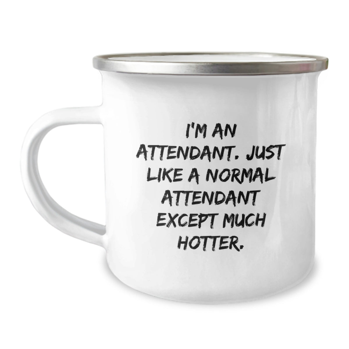 Funny Attendant Gifts from Men to Coworkers, Unique Graduation Mugs for Attendants, Camping Mug with Quote 'I'm An Attendant. Just Like A Normal Attendant Except Much Hotter.' - Image 1
