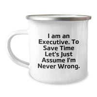 Load image into Gallery viewer, Funny Executive Gifts for Her, Unique Camping Mug for Mom, 'I Am An Executive To Save Time Lets Assume Im Never Wrong' Motivational Quote - Image 1