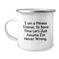 Load image into Gallery viewer, Funny Fitness Trainer Gift for Men - I Am A Fitness Trainer. To Save Time Let's Just Assume I'm Never Wrong. Birthday Camping Mug for Fitness Trainer Friends - Image 1