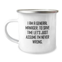 Load image into Gallery viewer, Funny General Manager Camping Mug Gifts from Friends for Dad's Special Day - 'I Am A General Manager. To Save Time Let's Just Assume I'm Never Wrong.' - Image 1