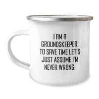 Load image into Gallery viewer, Funny groundskeeper Gifts for Men Friends - Camping Mug, I Am A groundskeeper To Save Time Let's Just Assume I'm Never Wrong, Birthday Unique Gifts from Friends - Image 1