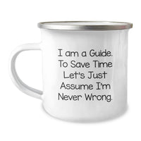 Load image into Gallery viewer, Funny Guide Gifts for Men - I Am A Guide. To Save Time Let's Just Assume I'm Never Wrong. Camping Mug for Dad Father's Day - Image 1