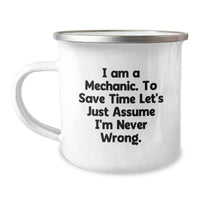 Load image into Gallery viewer, Funny Mechanic Gifts from Friends - Camping Mug for Mechanic Dad on Father's Day - 'I Am A Mechanic. To Save Time Let's Just Assume I'm Never Wrong.' - Image 1