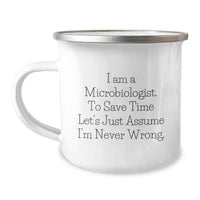 Load image into Gallery viewer, Funny Microbiologist Gifts from Men for Microbiologist Women, Mother's Day Unique Gifts, Camping Mug 'I Am A Microbiologist. To Save Time Let's Just Assume I'm Never Wrong.' - Image 1
