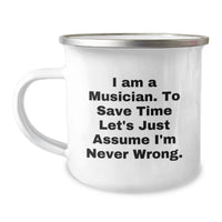 Load image into Gallery viewer, Funny Musician Gifts from Mom or Dad - I Am A Musician. To Save Time Let's Just Assume I'm Never Wrong. Camping Mug for Musician Friends and Family - Image 1