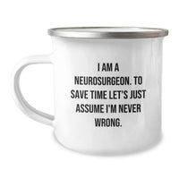 Load image into Gallery viewer, Funny Neurosurgeon Gifts, Mother's Day Unique Gifts for Neurosurgeon, Camping Mug from Family, 'I Am A Neurosurgeon. To Save Time Let's Just Assume I'm Never Wrong.' - Image 1