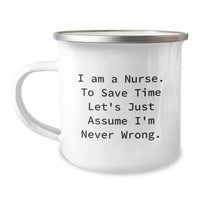 Load image into Gallery viewer, Funny Nurse Gifts from Friends, Unique Birthday Unique Gifts for Nurses, Camping Mug for Nurses - I Am A Nurse. To Save Time Let's Just Assume I'm Never Wrong. - Image 1