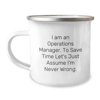 Load image into Gallery viewer, Father's Day Unique Gifts for Operations Manager, Funny Quote: 'I Am An Operations Manager. To Save Time Let's Just Assume I'm Never Wrong.' Camping Mug - Image 1