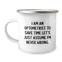 Load image into Gallery viewer, Funny Optometrist Gifts for Men Birthday Unique Camping Mug - 'I Am An Optometrist. To Save Time Let's Just Assume I'm Never Wrong.' Funny Optometrist Humor Gifts from Friends - Image 1