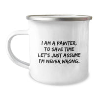 Load image into Gallery viewer, Gifts from Friends for Painter Mom - Funny Camping Mug, 'I Am A Painter, To Save Time Let's Just Assume I'm Never Wrong.' - Image 1