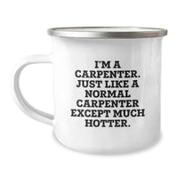 Load image into Gallery viewer, Funny Carpenter Gifts for Graduation, I&#39;m A Carpenter. Just Like A Normal Carpenter Except Much Hotter., 12 oz Camping Mug from Friends to Carpenter Men, Unique Gifts for Carpenter Graduates - Image 1
