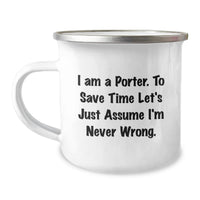 Load image into Gallery viewer, Funny Porter Gifts from Men Mother's Day Unique Camping Mug I Am A Porter To Save Time Let's Just Assume I'm Never Wrong. - Image 1