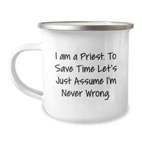 Load image into Gallery viewer, Gifts from Men for Priest - Funny Camping Mug for Father's Day, 'I Am A Priest. To Save Time Let's Just Assume I'm Never Wrong.' - Unique Enamel Finish - Image 1