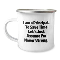 Load image into Gallery viewer, Funny Principal Gifts for Him, Principal Camping Mug with 'I Am A Principal To Save Time Let's Just Assume I'm Never Wrong' Quote, Valentine's Unique Gifts Ideas - Image 1