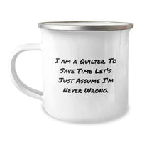 Load image into Gallery viewer, Funny Quilter Gifts for Men Father's Day Unique Camping Mugs from Friends, I Am A Quilter. To Save Time Let's Just Assume I'm Never Wrong. Enamel Finish - Image 1