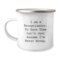Load image into Gallery viewer, Funny Receptionist Gifts from Friends to Receptionist Father's Day Camping Mug - 'I Am A Receptionist. To Save Time Let's Just Assume I'm Never Wrong.' Men's Unique Coffee Mug - Image 1