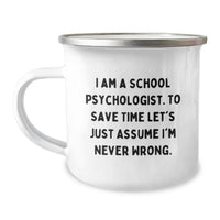 Load image into Gallery viewer, Funny School Psychologist Gifts, Mom's Day Unique Gifts from Family, School Psychologist Camping Mug, 'I Am A School Psychologist. To Save Time Let's Just Assume I'm Never Wrong.' Quote - Image 1