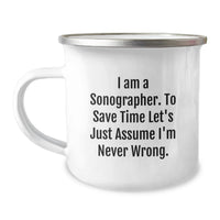 Load image into Gallery viewer, Sonographer Humor Gifts from Men, Unique Father's Day Unique Gifts for Sonographer, Camping Mug with Funny Quote 'I Am A Sonographer. To Save Time Let's Just Assume I'm Never Wrong.' - Image 1