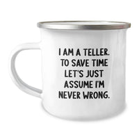 Load image into Gallery viewer, Funny Teller Gifts from Family for Mom on Mother's Day, I Am A Teller. To Save Time Let's Just Assume I'm Never Wrong. Camping Mug for Teller Enthusiasts - Image 1