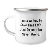 Load image into Gallery viewer, Funny Writer Gifts from Friends for Writers - Camping Mug - 'I Am A Writer. To Save Time Let's Just Assume I'm Never Wrong.' - Image 1