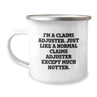 Load image into Gallery viewer, Funny Claims Adjuster Gifts from Men to Claims Adjuster, Unique Camping Mug for Graduation, &#39;I&#39;m A Claims Adjuster. Just Like A Normal Claims Adjuster Except Much Hotter.&#39; - Image 1
