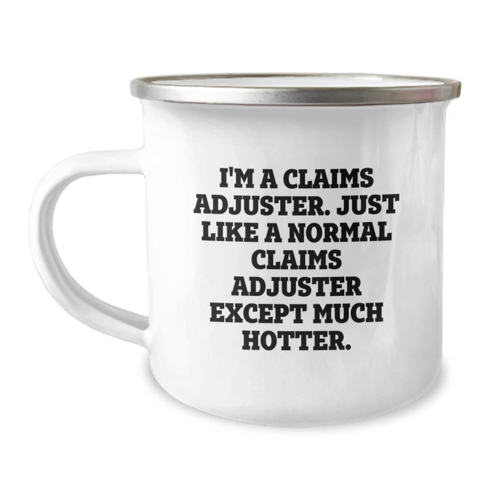 Funny Claims Adjuster Gifts from Men to Claims Adjuster, Unique Camping Mug for Graduation, 'I'm A Claims Adjuster. Just Like A Normal Claims Adjuster Except Much Hotter.' - Image 1