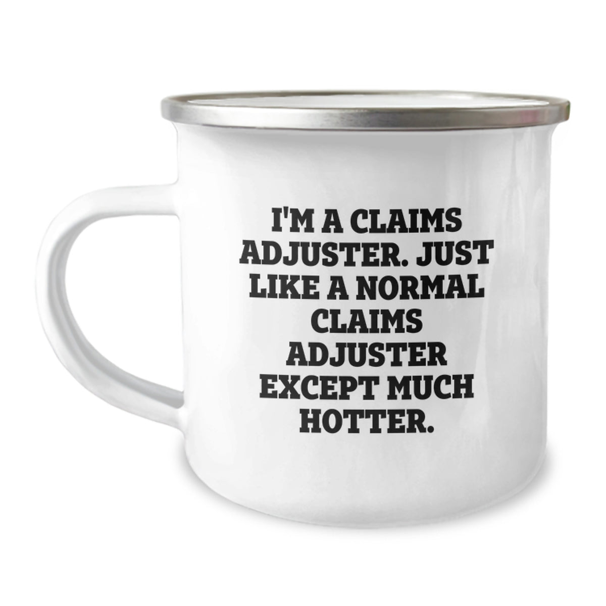 Funny Claims Adjuster Gifts from Men to Claims Adjuster, Unique Camping Mug for Graduation, 'I'm A Claims Adjuster. Just Like A Normal Claims Adjuster Except Much Hotter.' - Image 1