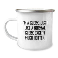 Load image into Gallery viewer, Funny Clerk Camping Mug Gifts from Men to Clerk for Graduation, I&#39;m A Clerk, Just Like A Normal Clerk Except Much Hotter., Unique Gifts for Clerk, Men, and Women - Image 1
