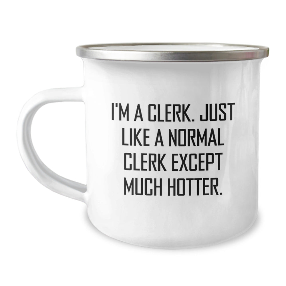 Funny Clerk Camping Mug Gifts from Men to Clerk for Graduation, I'm A Clerk, Just Like A Normal Clerk Except Much Hotter., Unique Gifts for Clerk, Men, and Women - Image 1