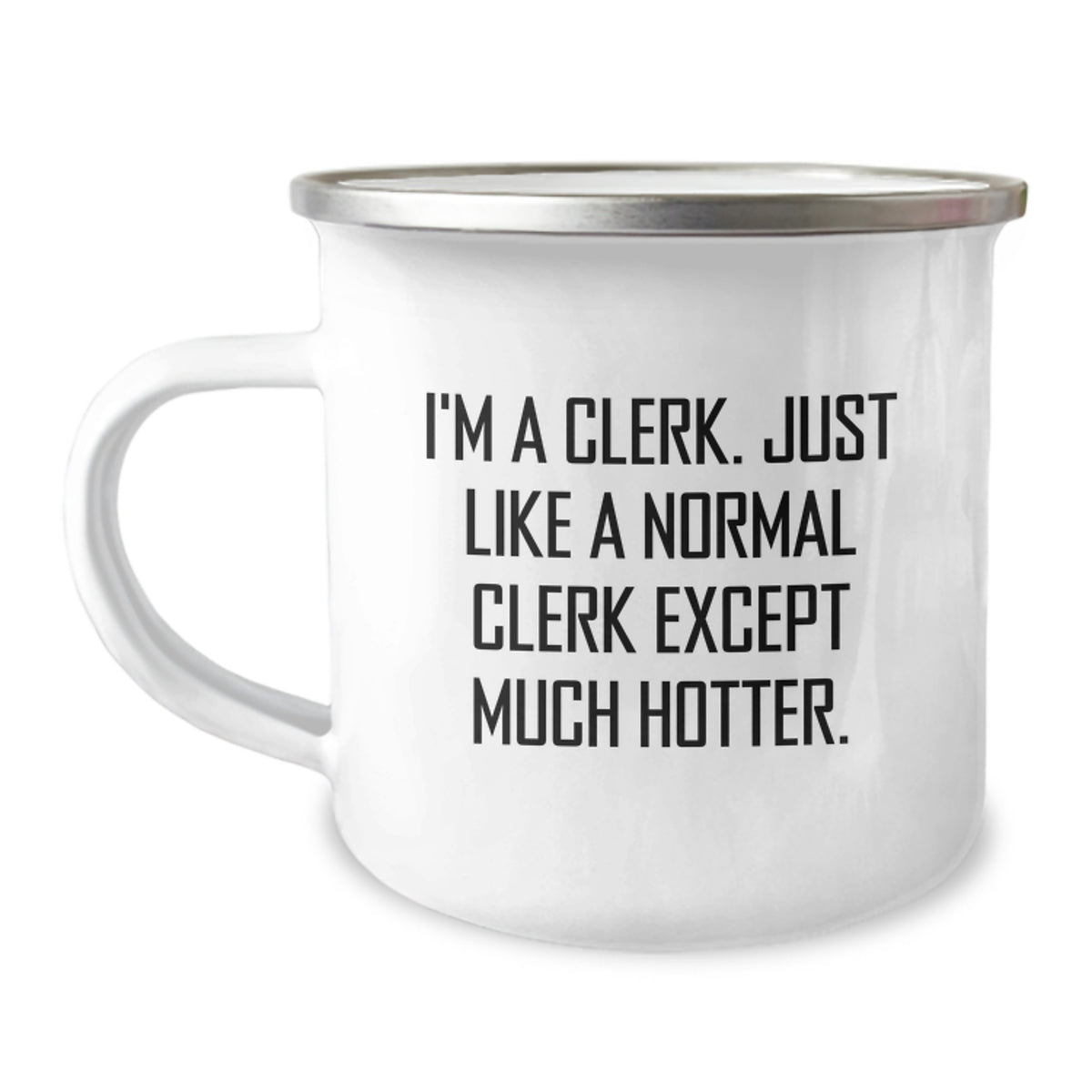Funny Clerk Camping Mug Gifts from Men to Clerk for Graduation, I'm A Clerk, Just Like A Normal Clerk Except Much Hotter., Unique Gifts for Clerk, Men, and Women - Image 1