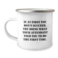 Load image into Gallery viewer, Funny Attendant Gifts from Men for Attendant on Mother's Day - Camping Mug, If At First You Don't Succeed Try Doing What Your Attendant Told You To Do The First Time. - Image 1