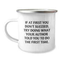 Load image into Gallery viewer, Funny Author Gifts from Men for Camping Mug with 'If At First You Don't Succeed, Try Doing What Your Author Told You To Do The First Time.' Quote, Perfect Mother's Day Unique Gifts - Image 1