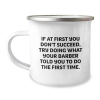 Load image into Gallery viewer, Funny Barber Gifts, Mother's Day Unique Gifts, Camping Mug - If At First You Don't Succeed, Try Your Barber's Advice - Image 1