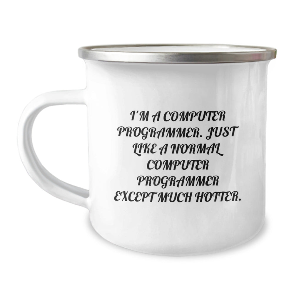 Funny Computer Programmer Birthday Unique Gifts from Friends, Unique Camping Mug for Men, 'I'm A Computer Programmer. Just Like A Normal Computer Programmer Except Much Hotter.' - Image 1