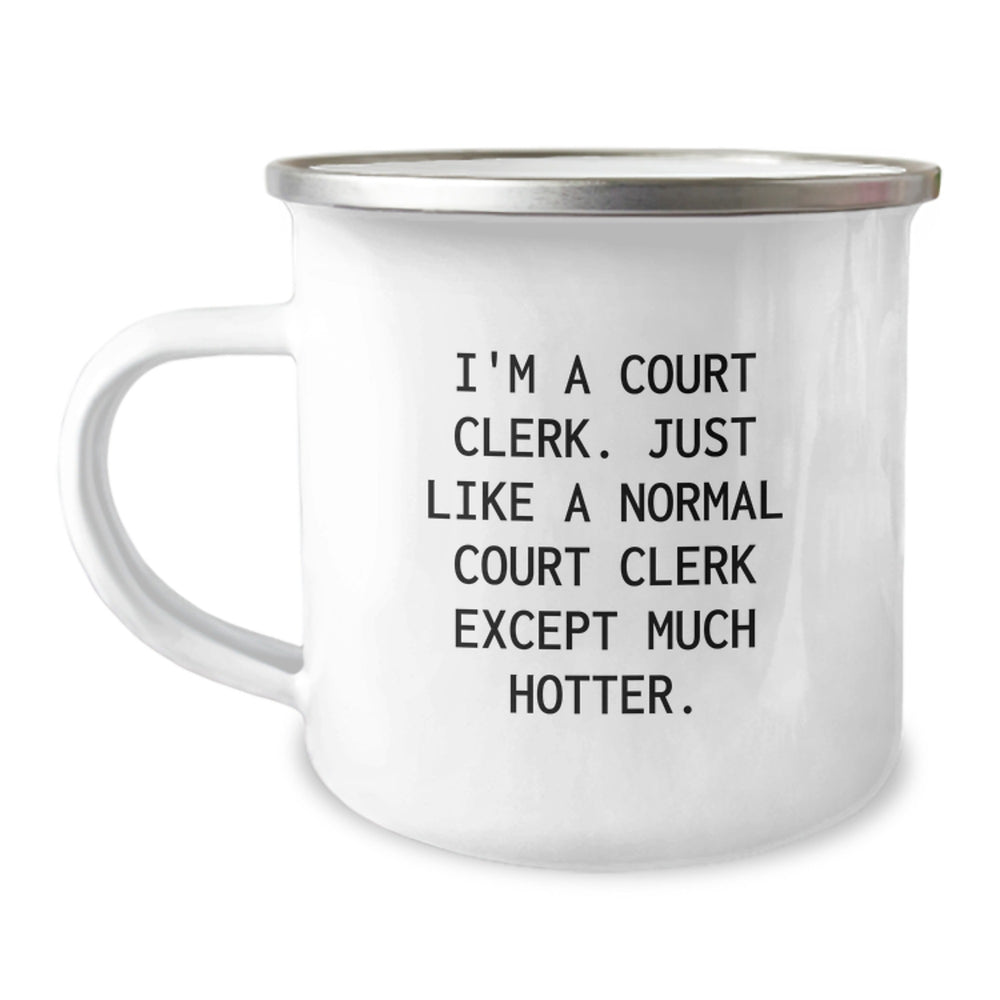 Funny Court Clerk Gifts, I'm A Court Clerk. Just Like A Normal Court Clerk Except Much Hotter., Graduation Unique Gifts for Court Clerk from Friends - Image 1