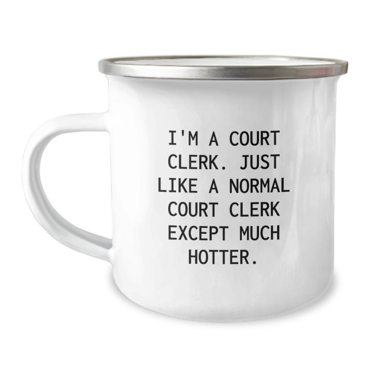 Funny Court Clerk Gifts, I'm A Court Clerk. Just Like A Normal Court Clerk Except Much Hotter., Graduation Unique Gifts for Court Clerk from Friends - Image 1