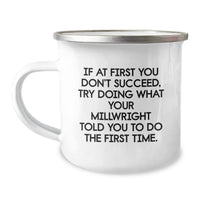 Load image into Gallery viewer, Funny Millwright Gifts from Men - If At First You Don&#39;t Succeed, Try Doing What Your Millwright Told You To Do The First Time. - Millwright Christmas Unique Gifts for Men Camping Mug - Image 1
